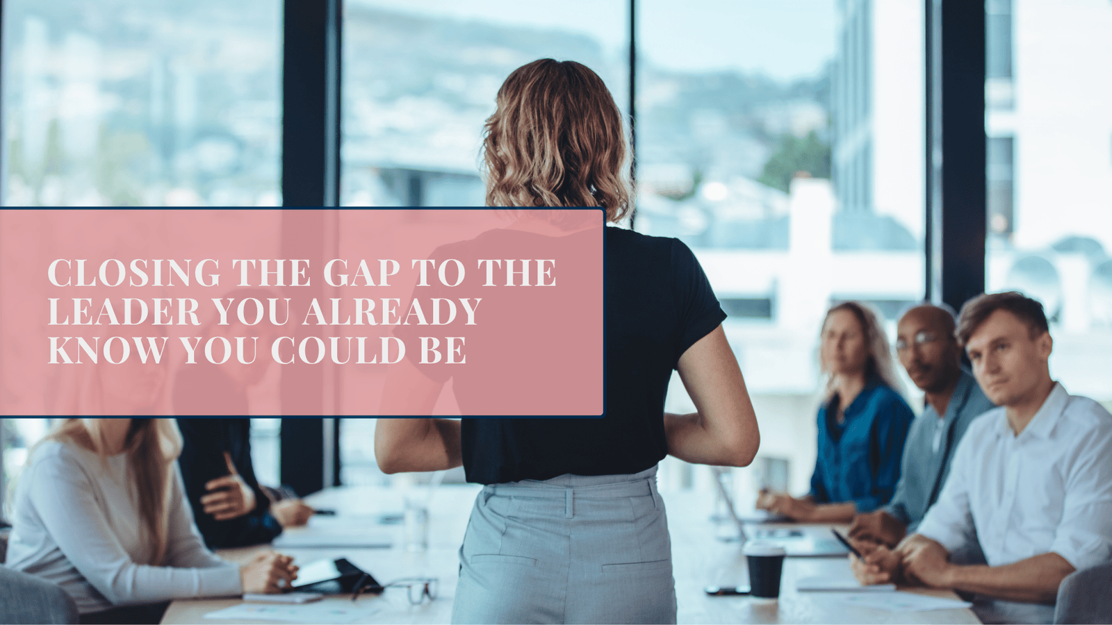 Closing the Gap to the Leader You Already Know You Could Be